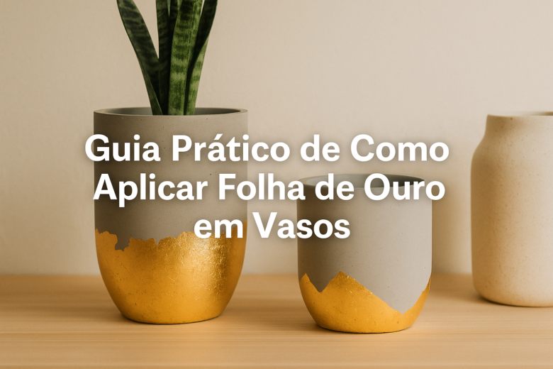 4. Aplicando Folha de Ouro em Vasos Pequenos de Cimento: Guia Prático