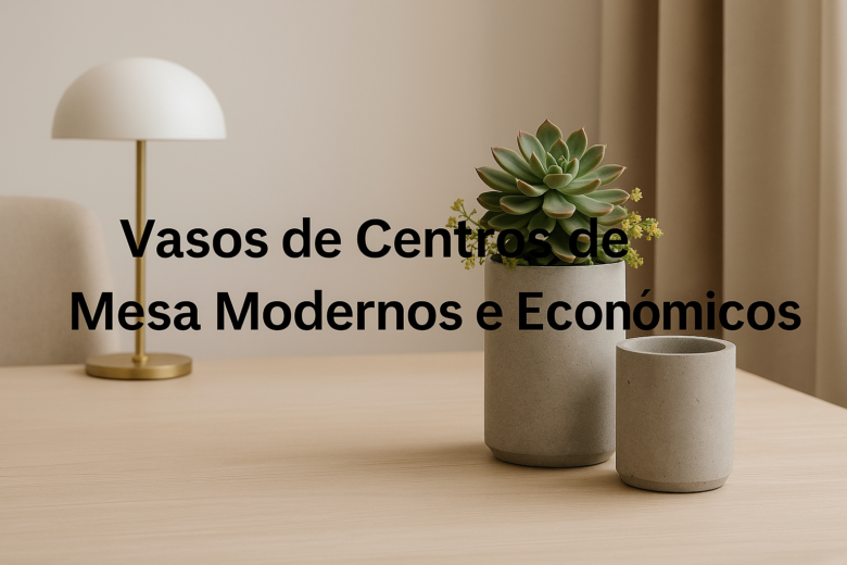 Vasos de Centros de Mesa Modernos e Econômicos